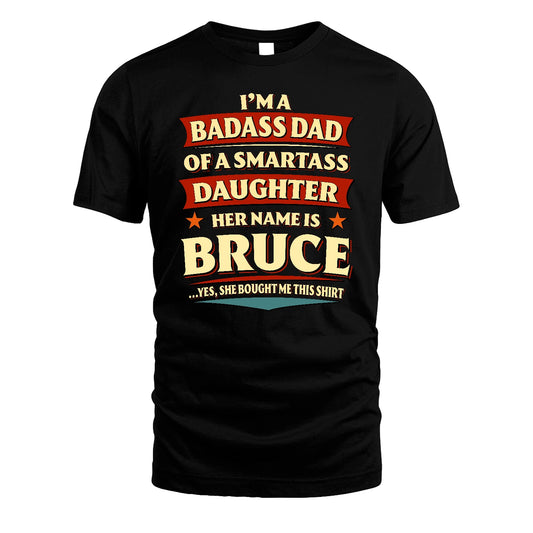 BRUCE 13K1-535 I'm A Badass Dad Of A Smartass Daughter Her Name Is ...