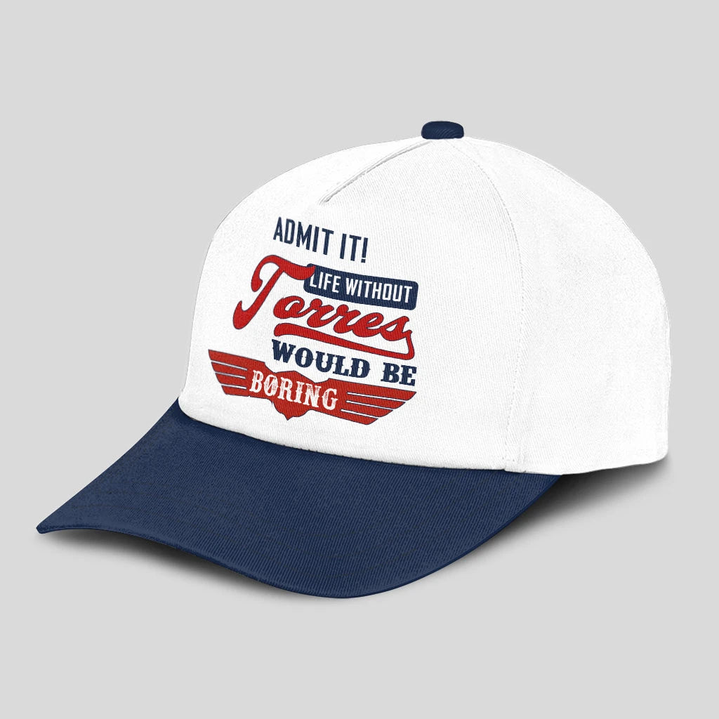 Admit It Life Without Your Name Would Be Boring Vintage Cap TORRES 13K1 C52PF