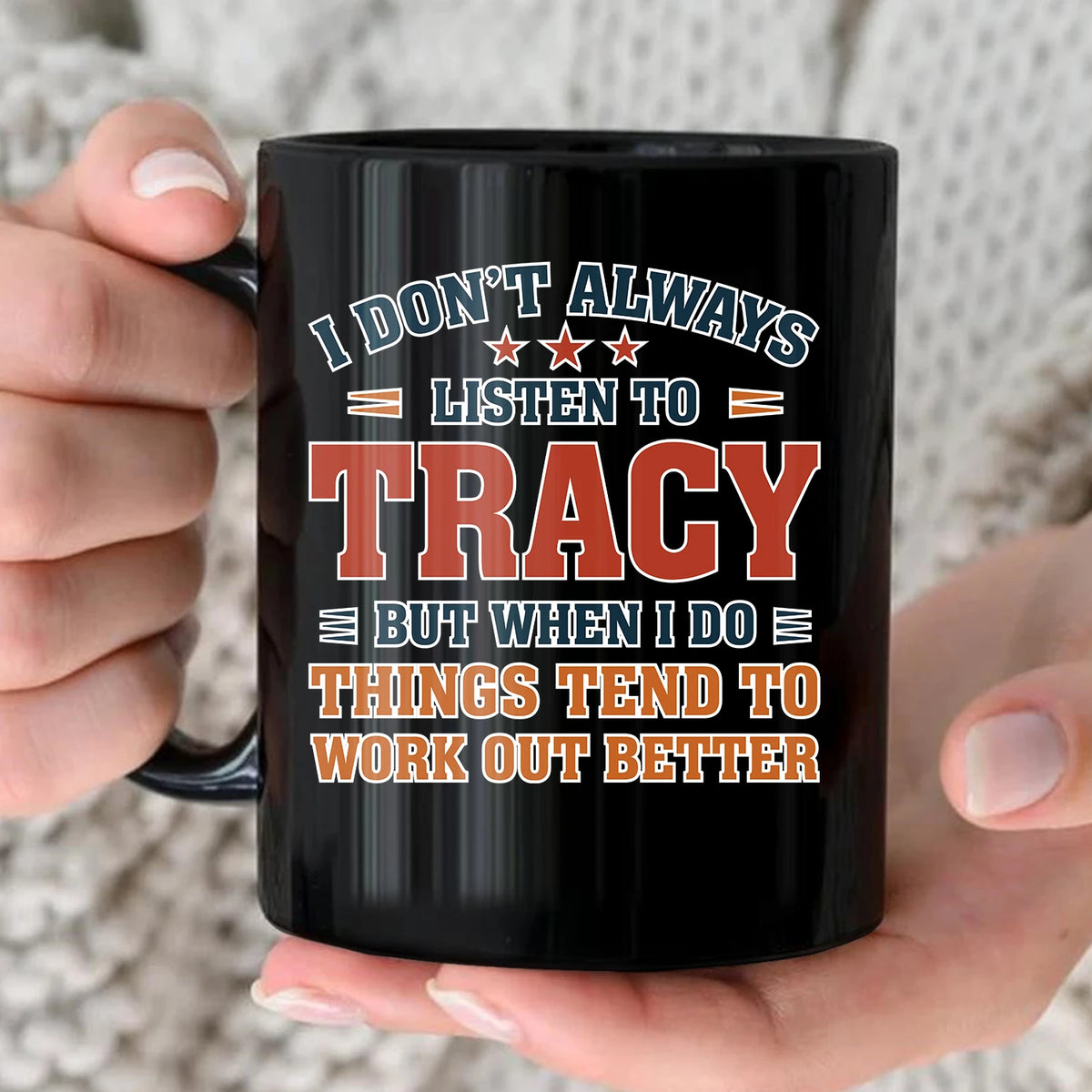 I Don’t Always Listen to Your Name Funny Mug TRACY 13K1 MG12