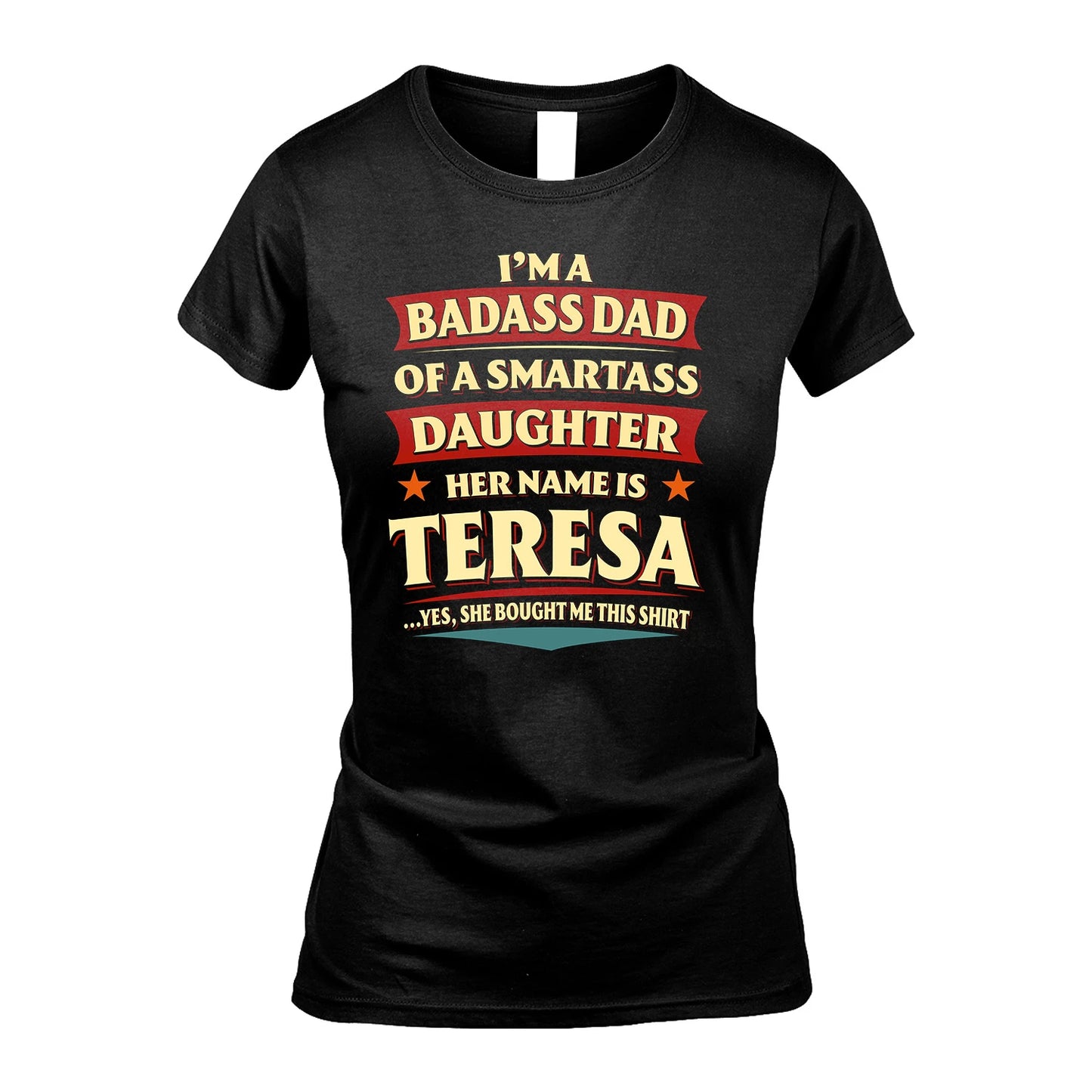 TERESA 13K1-535 I'm A Badass Dad Of A Smartass Daughter Her Name Is ...