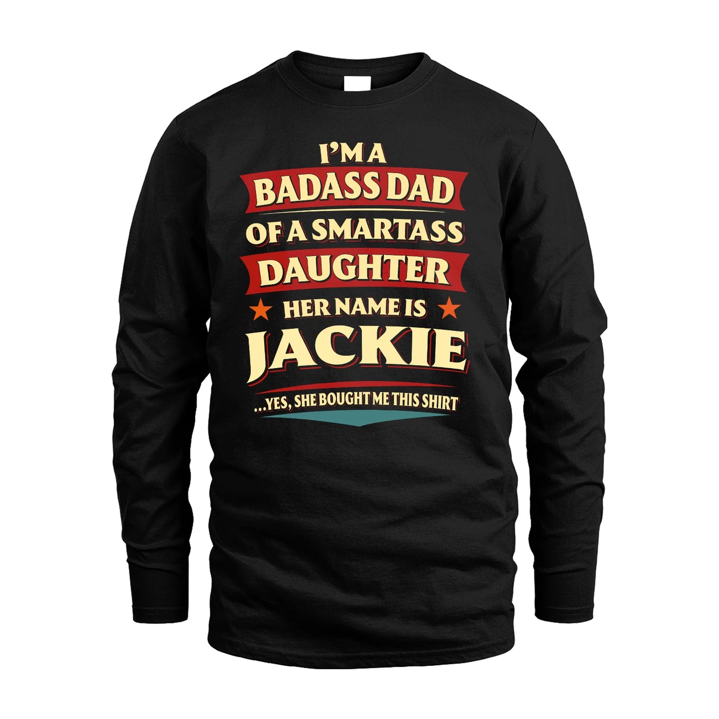 JACKIE 13K1-535 I'm A Badass Dad Of A Smartass Daughter Her Name Is ...