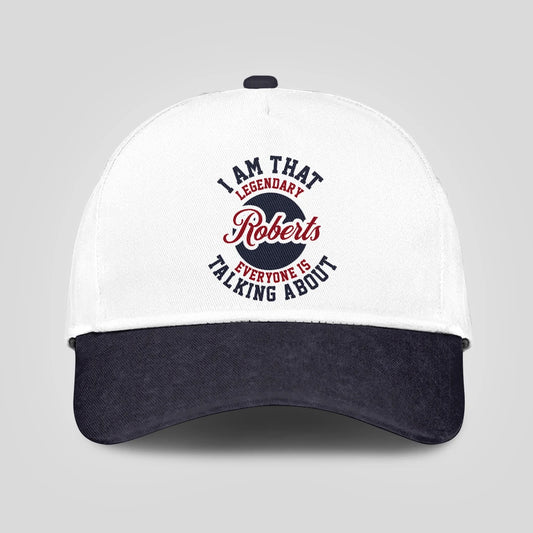 I Am That Legendary Your Name Everyone Is Talking About Baseball Cap ROBERTS 13K1 C107PF