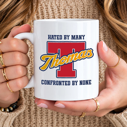 Hated By Many Confronted By None Cool Mug THOMAS 13K1 MG16