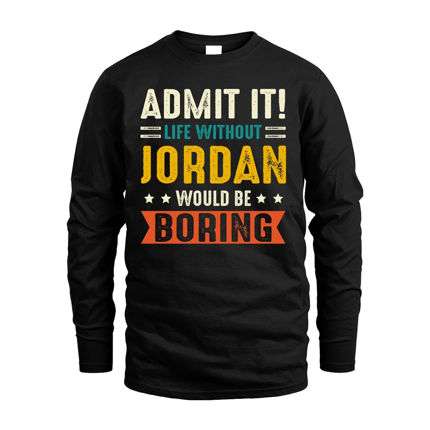 JORDAN 13K1-124–Personalized Funny Quote Apparel “Life Without NAME Would Be Boring”