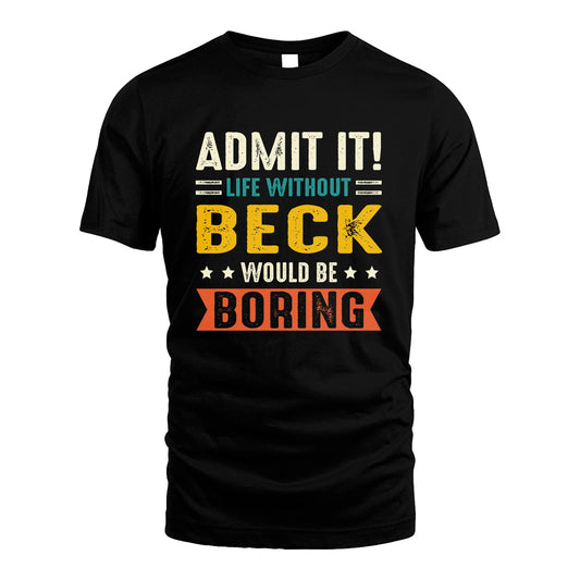 BECK 13K3-124–Personalized Funny Quote Apparel “Life Without NAME Would Be Boring”