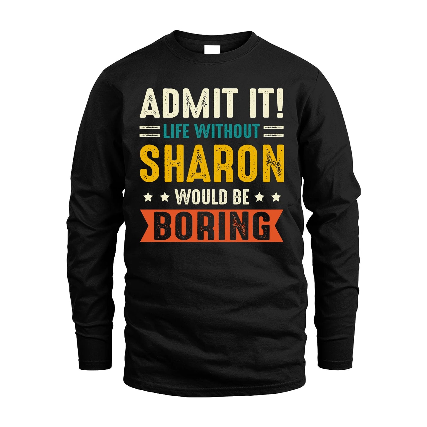 SHARON 13K1-124–Personalized Funny Quote Apparel “Life Without NAME Would Be Boring”