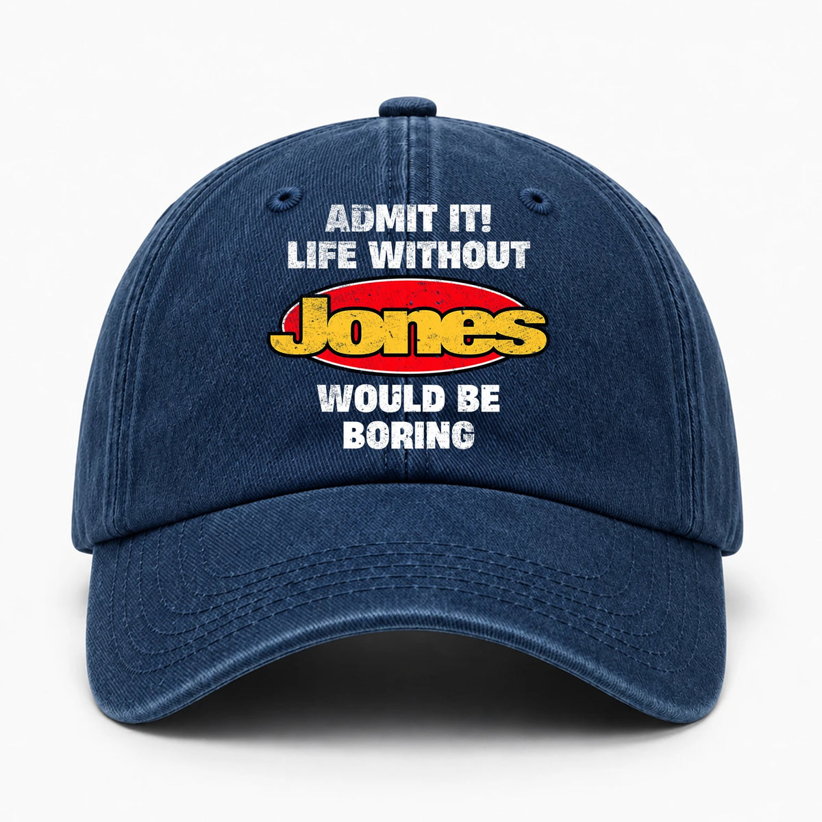 Admit It Life Without Your Name Would Be Boring Funny Washed Cap JONES 13K1 C169PF