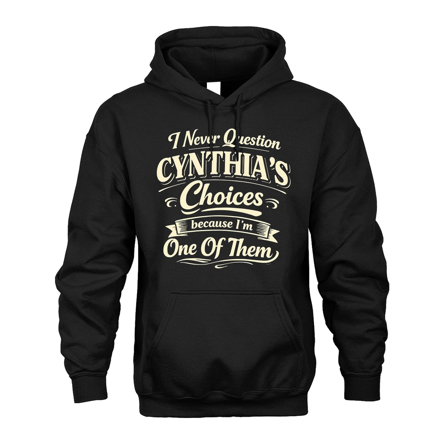 CYNTHIA 13K1-532 I Never Question... Choices Because I'm One Of Them
