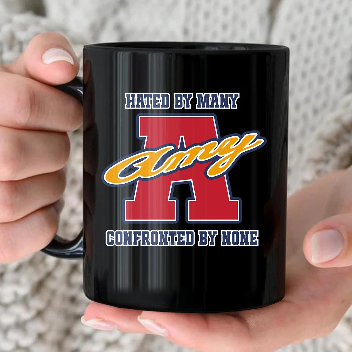 Hated By Many Confronted By None Cool Mug AMY 13K1 MG16