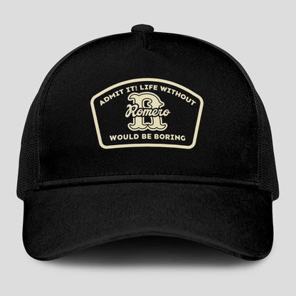 Admit It Life Without Your Name Would Be Boring Black Mesh Cap ROMERO 13K1 C214PF