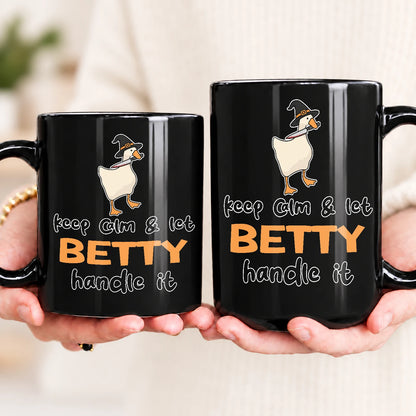 Keep Calm & Let Your Name Handle It Funny Witch Goose Mug BETTY 13K1 MG01