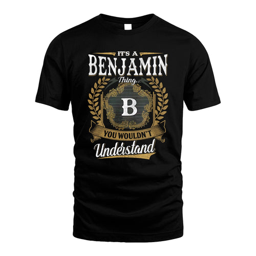 BENJAMIN 13K1-1–Personalized Name Quote Apparel “It’s an NAME Thing You Wouldn’t Understand”
