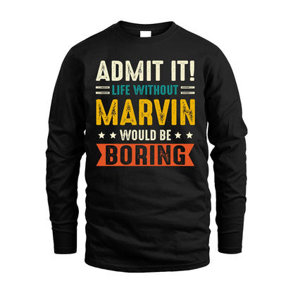 MARVIN 13K2-124–Personalized Funny Quote Apparel “Life Without NAME Would Be Boring”
