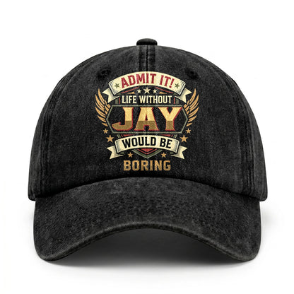 JAY-13K1-C10PF Admit It! Life Without JAY Would Be Boring