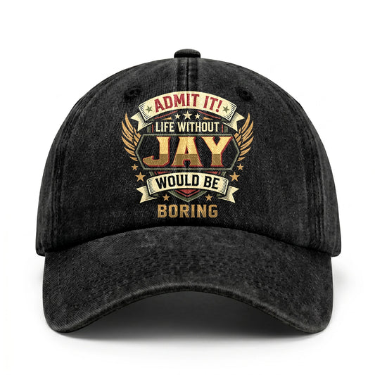 JAY-13K1-C10PF Admit It! Life Without JAY Would Be Boring