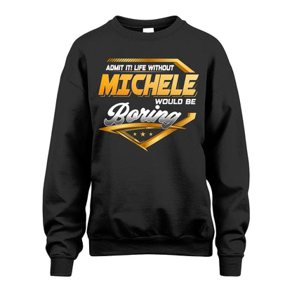 MICHELE 13K1-513 Personalized "Admit It! Life Without ... Would Be Boring"