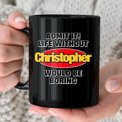 Admit It Life Without Your Name Would Be Boring Vintage Mug CHRISTOPHER 13K1 MG11