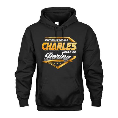 CHARLES 13K1-513 Personalized "Admit It! Life Without ... Would Be Boring"