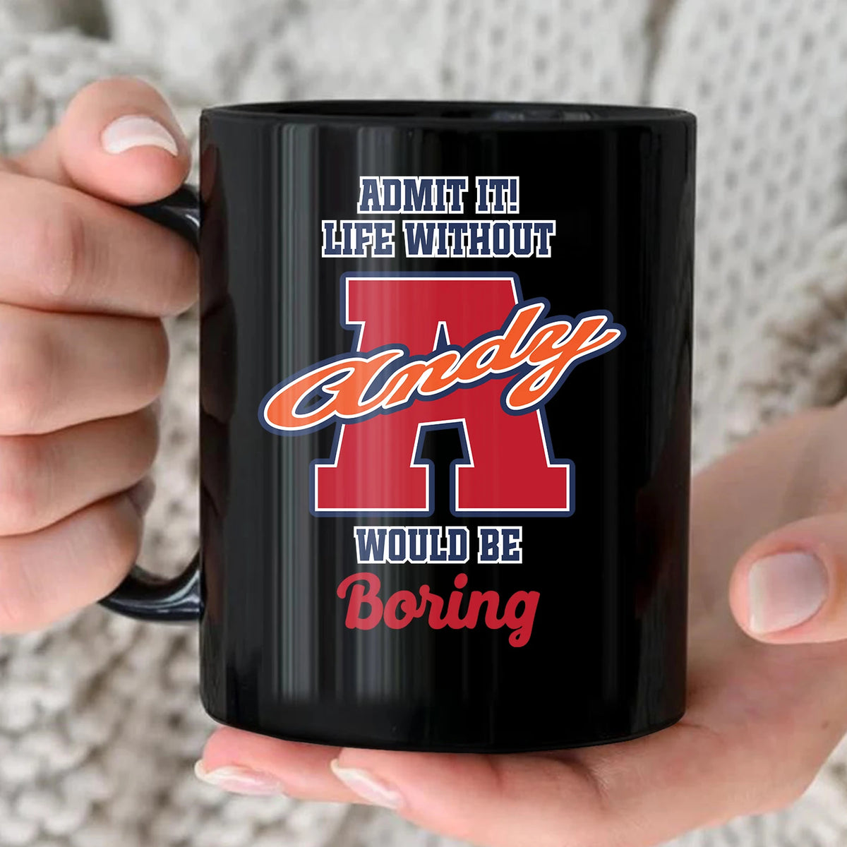 Admit It Life Without Your Name Would Be Boring Sporty Mug ANDY 13K1 MG17
