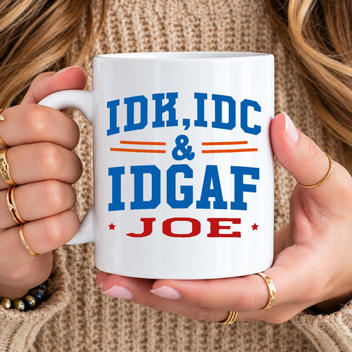 Idk Idc & Idgaf Your Name Funny Mug JOE 13K1 MG36