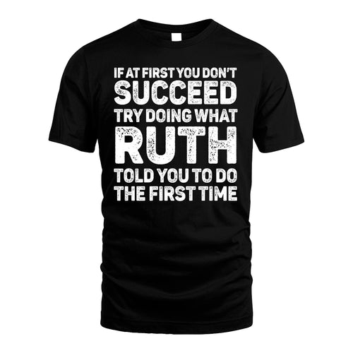 RUTH 13K1-117   Personalized Funny Quote Apparel If At First You Dont Succeed