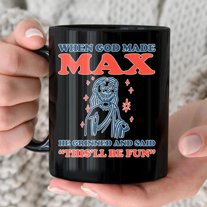 When God Made Your Name Funny Mug MAX 13K1 MG13