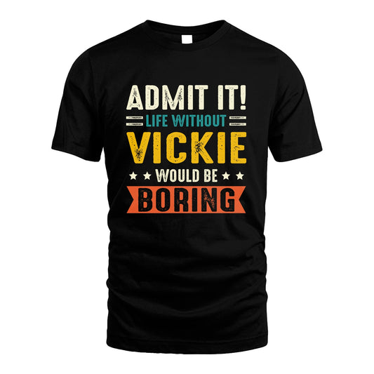 VICKIE 13K3-124–Personalized Funny Quote Apparel “Life Without NAME Would Be Boring”