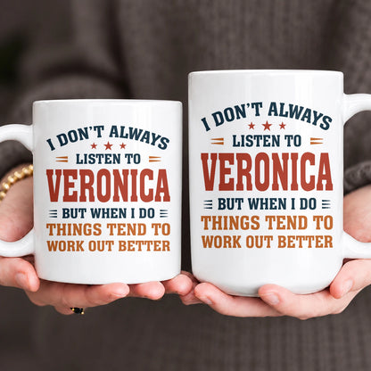 I Don’t Always Listen to Your Name Funny Mug VERONICA 13K1 MG12
