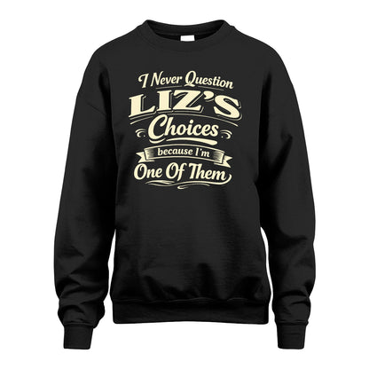 LIZ 13K1-532 I Never Question... Choices Because I'm One Of Them