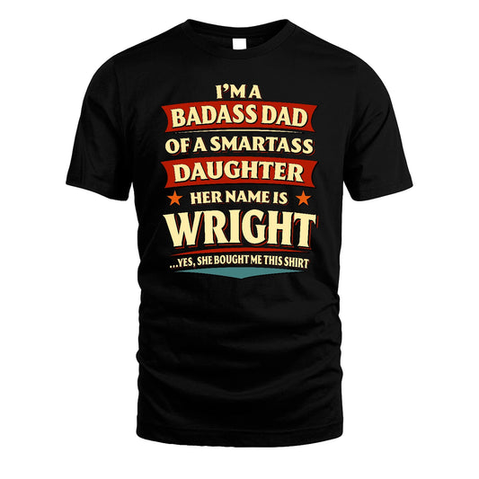 WRIGHT 13K1-535 I'm A Badass Dad Of A Smartass Daughter Her Name Is ...
