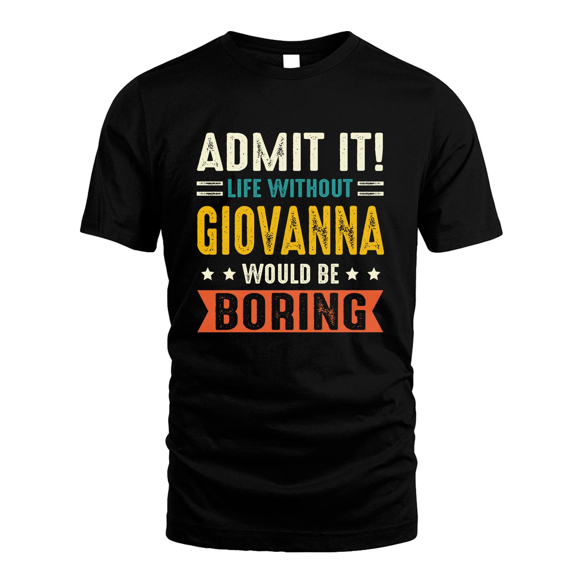 GIOVANNA 13K3-124–Personalized Funny Quote Apparel “Life Without NAME Would Be Boring”