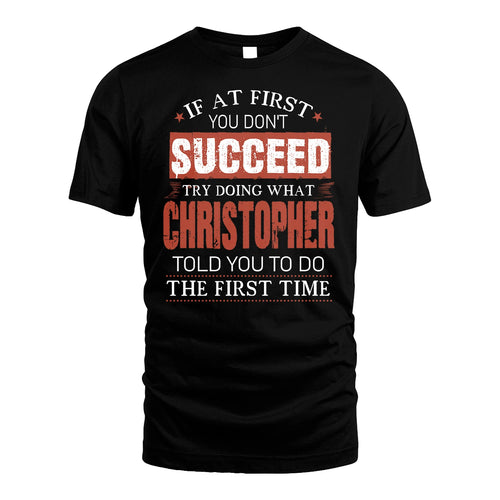 CHRISTOPHER 13K1-82–Personalized Funny Quote Apparel “If At First You Don’t Succeed”