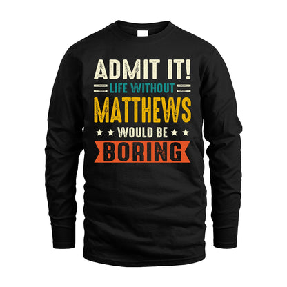 MATTHEWS 13K2-124–Personalized Funny Quote Apparel “Life Without NAME Would Be Boring”