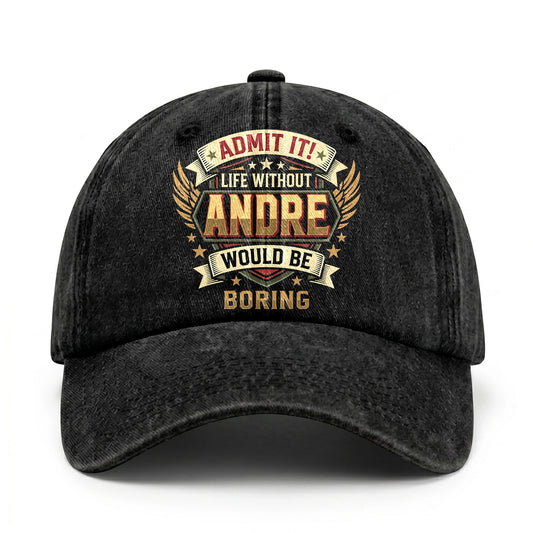 ANDRE-13K1-C10PF Admit It! Life Without ANDRE Would Be Boring