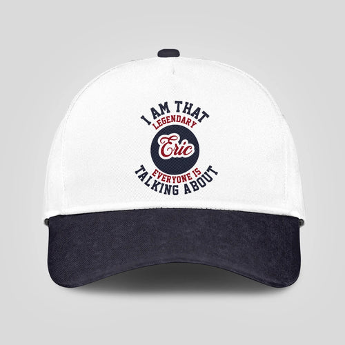 I Am That Legendary Your Name Everyone Is Talking About Baseball Cap ERIC 13K1 C107PF