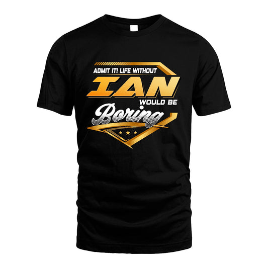 IAN 13K1-513 Personalized "Admit It! Life Without ... Would Be Boring"