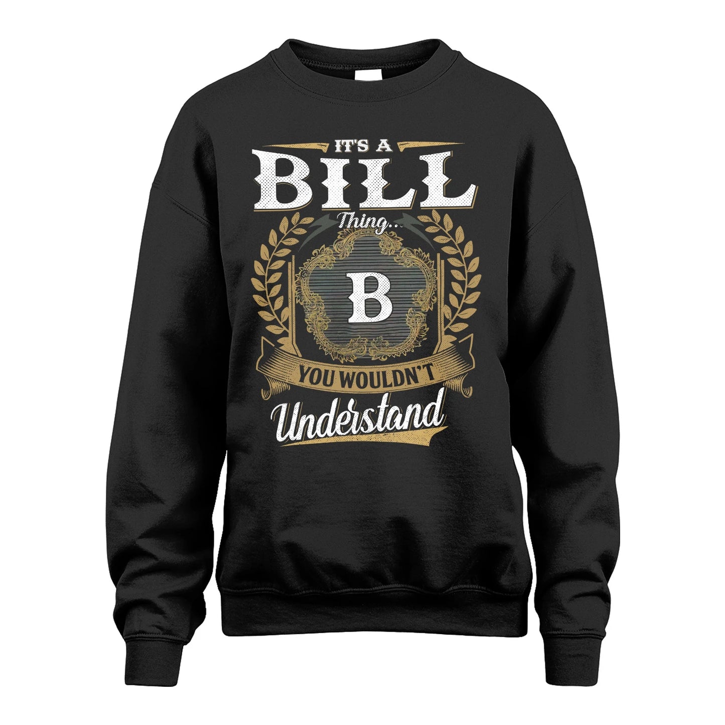 BILL 13K1-1–Personalized Name Quote Apparel “It’s an NAME Thing You Wouldn’t Understand”