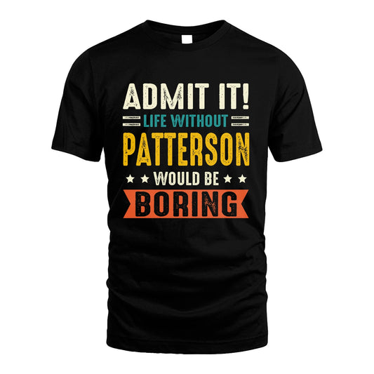 PATTERSON 13K2-124–Personalized Funny Quote Apparel “Life Without NAME Would Be Boring”