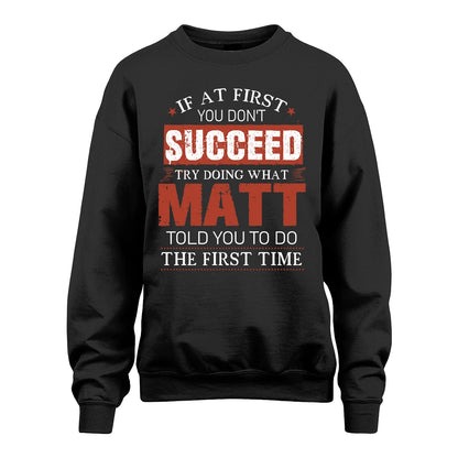 MATT 13K1-82–Personalized Funny Quote Apparel “If At First You Don’t Succeed”