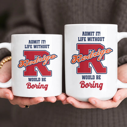 Admit It Life Without Your Name Would Be Boring Sporty Mug RODRIGO 13K1 MG17