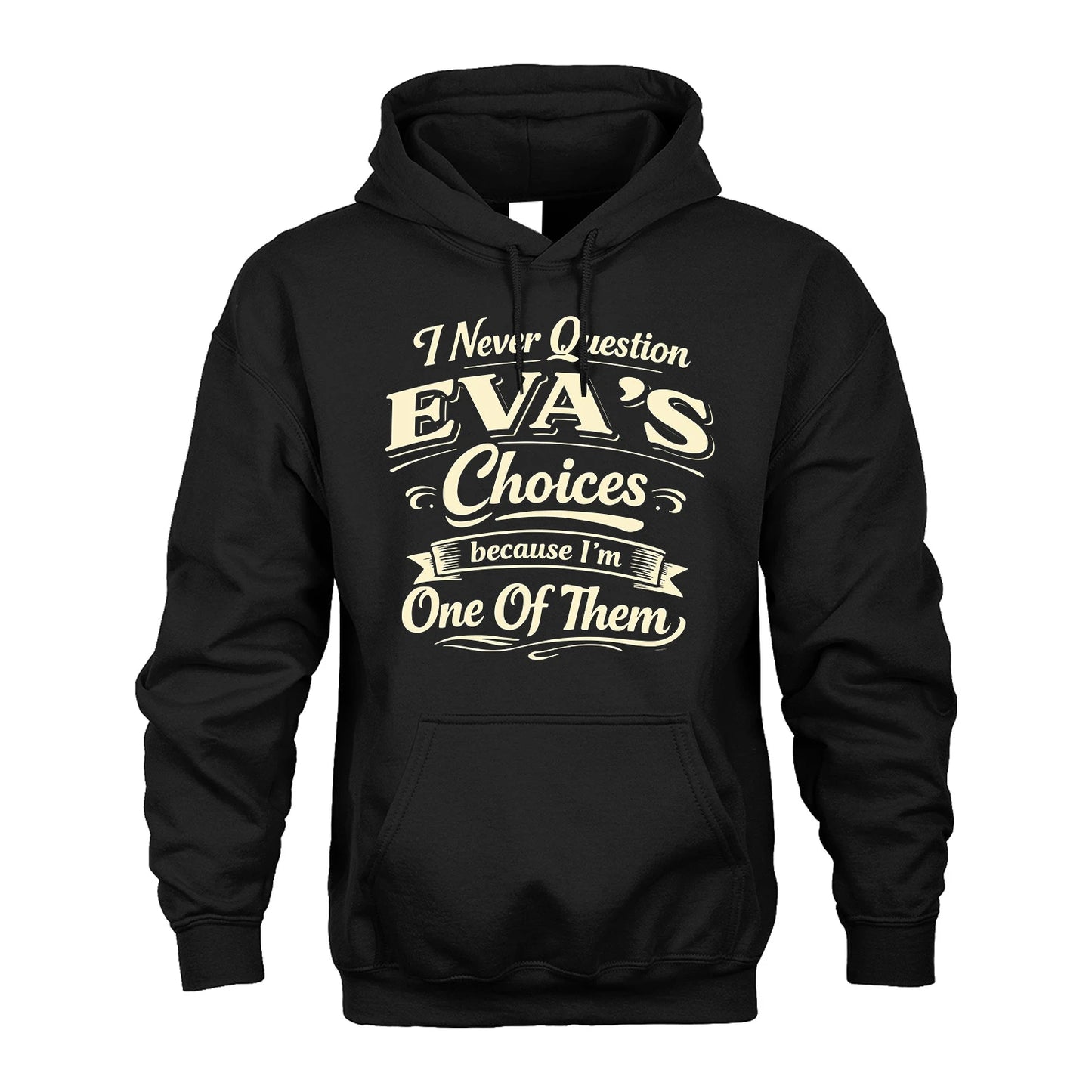 EVA 13K1-532 I Never Question... Choices Because I'm One Of Them