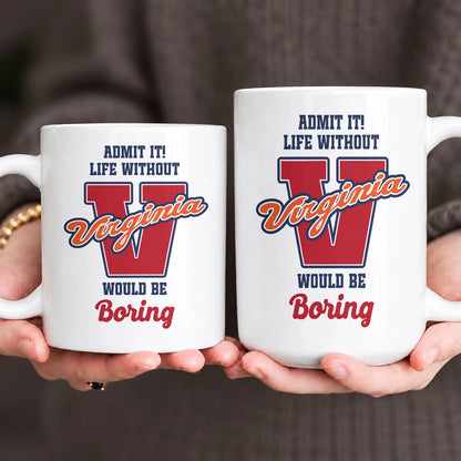 Admit It Life Without Your Name Would Be Boring Sporty Mug VIRGINIA 13K1 MG17