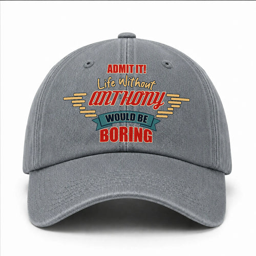 Admit It Life Without Your Name Would Be Boring Vintage Wased Cap ANTHONY 13K1 C81PF
