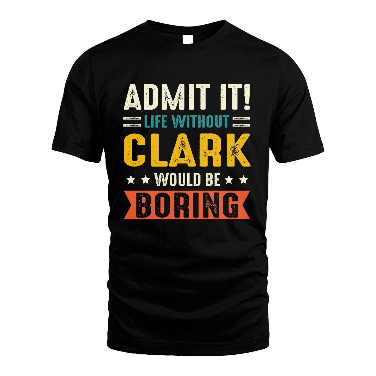 CLARK 13K1-124–Personalized Funny Quote Apparel “Life Without NAME Would Be Boring”