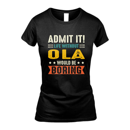 OLA 13K3-124–Personalized Funny Quote Apparel “Life Without NAME Would Be Boring”