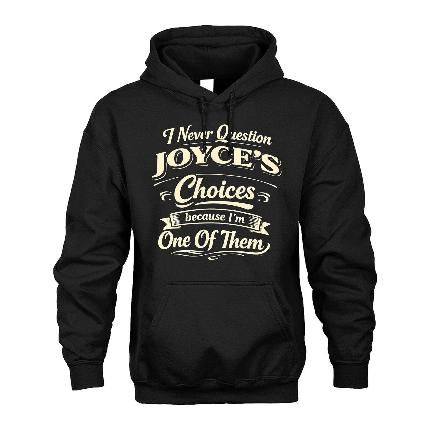 JOYCE 13K1-532 I Never Question... Choices Because I'm One Of Them