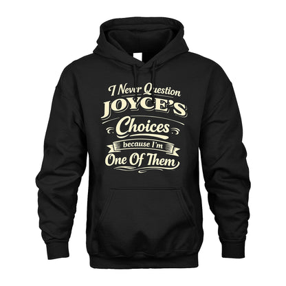 JOYCE 13K1-532 I Never Question... Choices Because I'm One Of Them