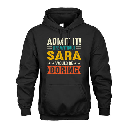 SARA 13K1-124–Personalized Funny Quote Apparel “Life Without NAME Would Be Boring”