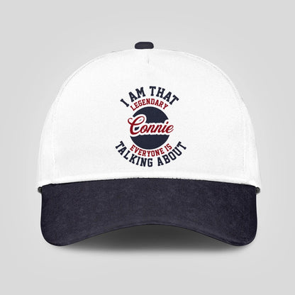 I Am That Legendary Your Name Everyone Is Talking About Baseball Cap CONNIE 13K1 C107PF
