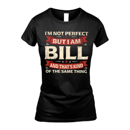 BILL 13K1-566 I'm Not Perfect But I Am...